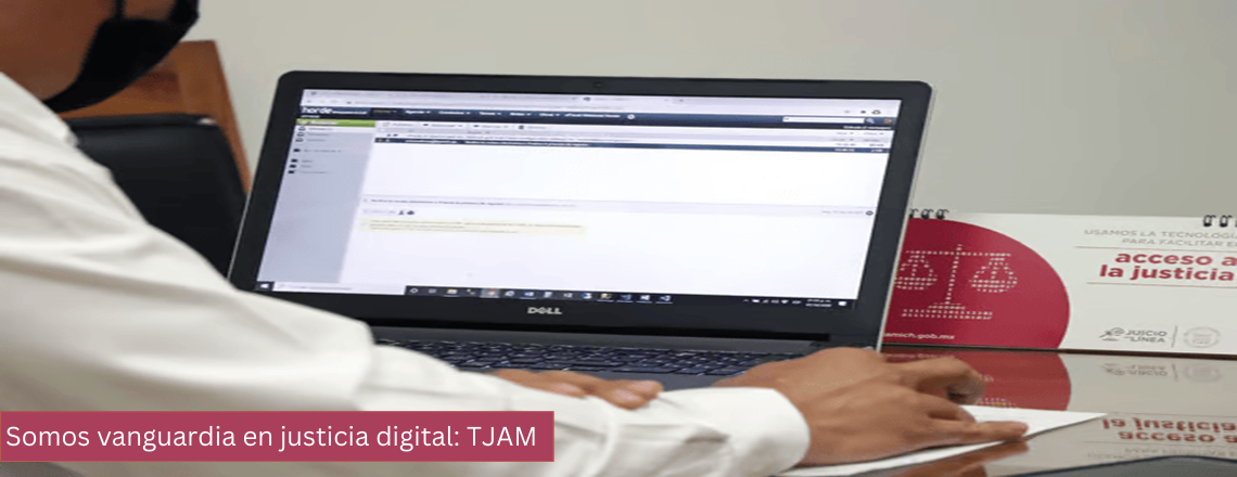 Somos vanguardia en justicia digital: TJAM